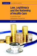 Law, Legitimacy and the Rationing of Health Care: a Contextual and Comparative Perspective (Cambridge Law, Medicine and Ethics)