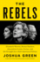 The Rebels: Elizabeth Warren, Bernie Sanders, Alexandria Ocasio-Cortez, and the Struggle Fora New American Politics