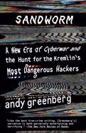 Sandworm: a New Era of Cyberwar and the Hunt for the Kremlin's Most Dangerous Hackers