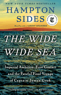 The Wide Wide Sea: Imperial Ambition, First Contact and the Fateful Final Voyage of Captain James Cook