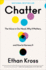 Chatter: the Voice in Our Head, Why It Matters, and How to Harness It