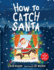 How to Catch Santa: a Christmas Book for Kids and Toddlers (How to Series)