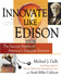 Innovate Like Edison: the Success System of America's Greatest Inventor