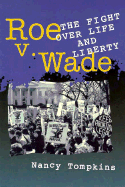 Roe V. Wade: and the Fight Over Life and Liberty (Historic Supreme Court Cases)