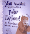 You Wouldn't Want to Be a Polar Explorer! (You Wouldn't Want to)