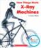 X-Ray Machines (Rookie Read-About Science: How Things Work) (Library Edition)