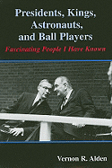 Presidents, Kings, Astronauts, and Ball Players: Fascinating People I Have Known