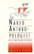 The Naked Anthropologist: Tales From Around the World (Wadsworth Modern Anthropology Library)
