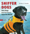 Sniffer Dogs: How Dogs (and Their Noses) Save the World-a Fascinating Look at Working Animals, Biology, and Handler Training