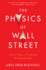The Physics of Wall Street: a Brief History of Predicting the Unpredictable-a Persuasive Exploration of Science, Economics, and the 2008 Collapse