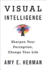 Visual Intelligence: Sharpen Your Perception, Change Your Life