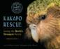Kakapo Rescue: Saving the World's Strangest Parrot-the Sibert Medal-Winning Story of Endangered Birds in New Zealand for Kids (Ages 10-12) (Scientists in the Field)