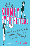 The Kidney Hypothetical: Or How to Ruin Your Life in Seven Days: Or How to Ruin Your Life in Seven Days