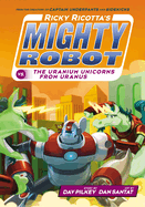 Ricky Ricotta's Mighty Robot Vs. the Uranium Unicorns From Uranus (Ricky Ricotta's Mighty Robot #7)