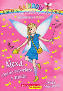Las Hadas de la Moda #4: Alexa, El Hada Reportera de Moda (Alexa the Fashion Reporter Fairy): Volume 4