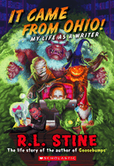 It Came From Ohio! : My Life as a Writer (Library Edition) (Goosebumps)
