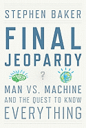 Final Jeopardy: Man Vs. Machine and the Quest to Know Everything