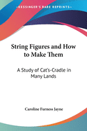 String Figures and How to Make Them: a Study of Cat's-Cradle in Many Lands