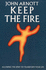 Keep the Fire-Allowing the Spirit to Transform Your Life