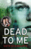 Dead to Me: a Scott & Bailey Novel