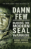 Damn Few: Making the Modern Seal Warrior