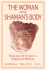 The Woman in the Shaman's Body: Reclaiming the Feminine in Religion and Medicine