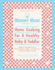 Mommy Made and Daddy Too! (Revised): Home Cooking for a Healthy Baby & Toddler: a Cookbook