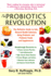 The Probiotics Revolution: the Definitive Guide to Safe, Natural Health Solutions Using Probiotic and Prebiotic Foods and Supplements