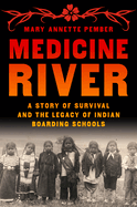 Medicine River: a Story of Survival and the Legacy of Indian Boarding Schools