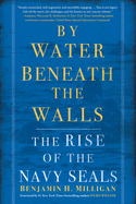 By Water Beneath the Walls: the Rise of the Navy Seals