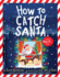 How to Catch Santa: a Christmas Book for Kids and Toddlers (How to Series)