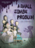 A Small Zombie Problem (Zombie Problems)