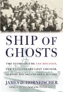 Ship of Ghosts: the Story of the Uss Houston, Fdr's Legendary Lost Cruiser, and the Epic Saga of Her Survivors