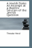 A Jewish State: an Attempt at a Modern Solution of the Jewish Question