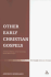 Other Early Christian Gospels: a Critical Edition of the Surviving Greek Manuscripts