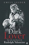 Dark Lover: the Life and Death of Rudolph Valentino