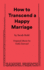 How to Transcend a Happy Marriage