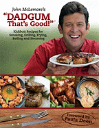 John McLemore's Dadgum That's Good! : Kickbutt Recipes for Smoking, Grilling, Frying, Boiling and Steaming
