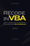 Recode in Vba: Learn to Automate Excel By Programming a Fully Functional Model