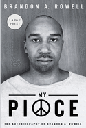 My Piece and My Peace: the Autobiography of Brandon a. Rowell