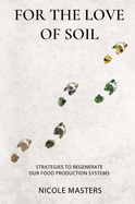 For the Love of Soil: Strategies to Regenerate Our Food Production Systems