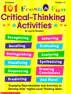 101 Fresh & Fun Critical-Thinking Activities (Grades 1-3)
