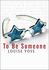 To Be Someone