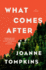 What Comes After: a Novel
