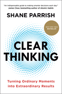 Clear Thinking Turning Ordinary Moments Into Extraordinary Results