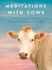 Meditations With Cows: What I'Ve Learned From Daisy, the Dairy Cow Who Changed My Life