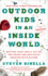 Outdoor Kids in an Inside World: Getting Your Family Out of the House and Radically Engaged With Nature