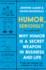 Humor, Seriously: Why Humor is a Secret Weapon in Business and Life (and How Anyone Can Harness It. Even You. )