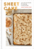 Sheet Cake: Easy One-Pan Recipes for Every Day and Every Occasion: a Baking Book