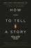 How to Tell a Story: the Essential Guide to Memorable Storytelling From the Moth